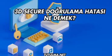 3D Secure Doğrulama Hatası Ne Demek?