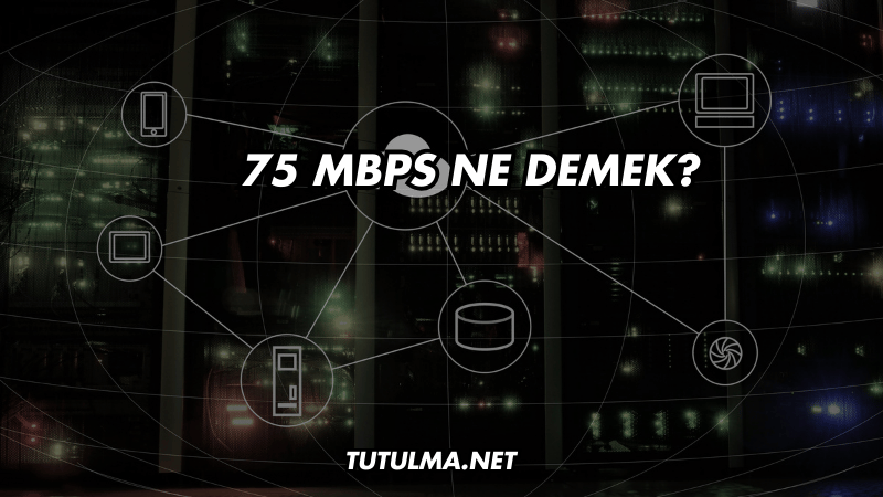 75 Mbps Ne Demek?