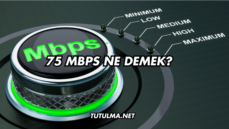 75 Mbps Ne Demek?