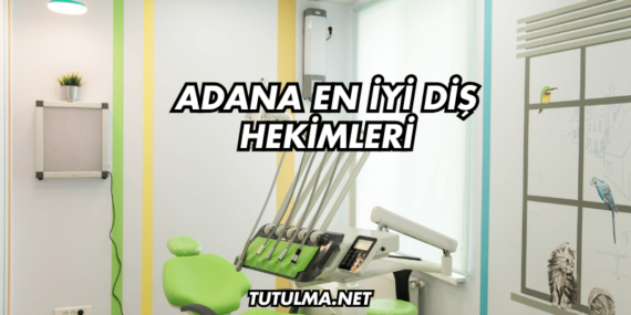 Adana En İyi Diş Hekimleri