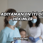 Adıyaman En İyi Diş Hekimler