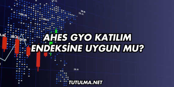 Ahes GYO Katılım Endeksine Uygun mu?