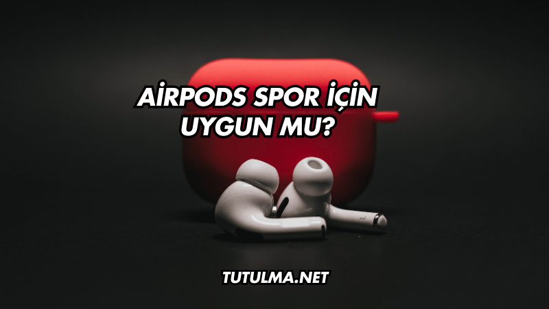AirPods Spor İçin Uygun mu?