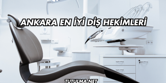 Ankara En İyi Diş Hekimleri