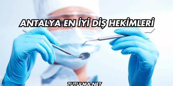 Antalya En İyi Diş Hekimleri