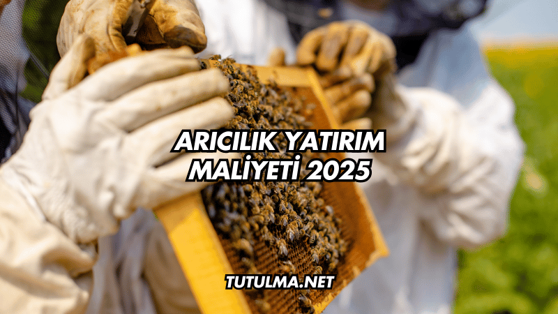 Arıcılık Yatırım Maliyeti 2025