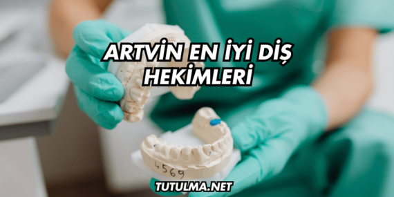 Artvin En İyi Diş Hekimleri