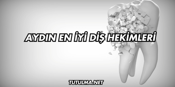 Aydın En İyi Diş Hekimleri