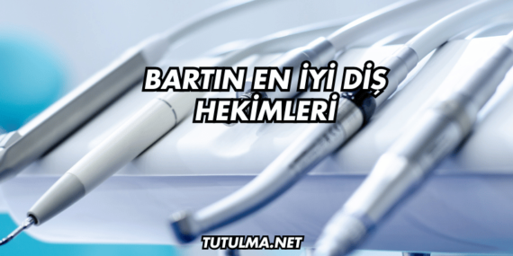 Bartın En İyi Diş Hekimleri
