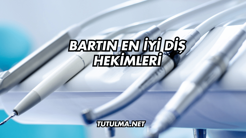 Bartın En İyi Diş Hekimleri