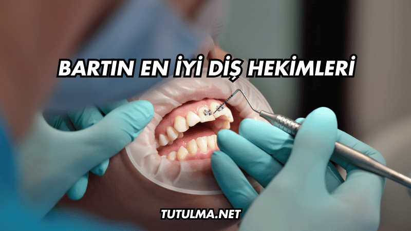 Bartın En İyi Diş Hekimleri