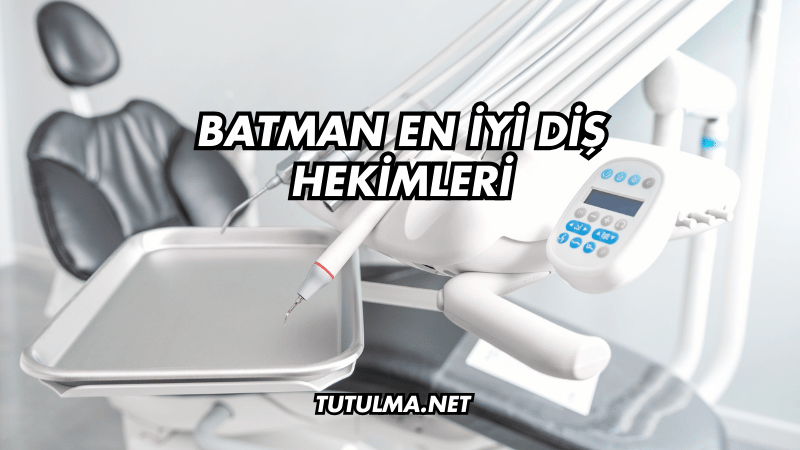 Batman En İyi Diş Hekimleri