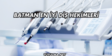 Batman En İyi Diş Hekimleri