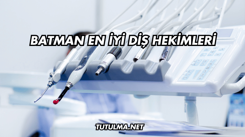 Batman En İyi Diş Hekimleri