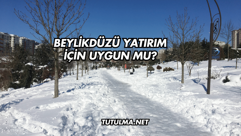 Beylikdüzü Yatırım İçin Uygun mu?