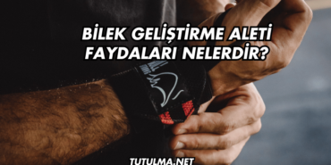 Bilek Geliştirme Aleti Faydaları Nelerdir?