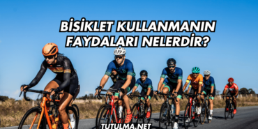 Bisiklet Kullanmanın Faydaları Nelerdir?