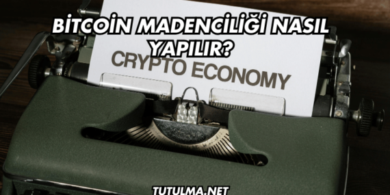 Bitcoin Madenciliği Nasıl Yapılır?