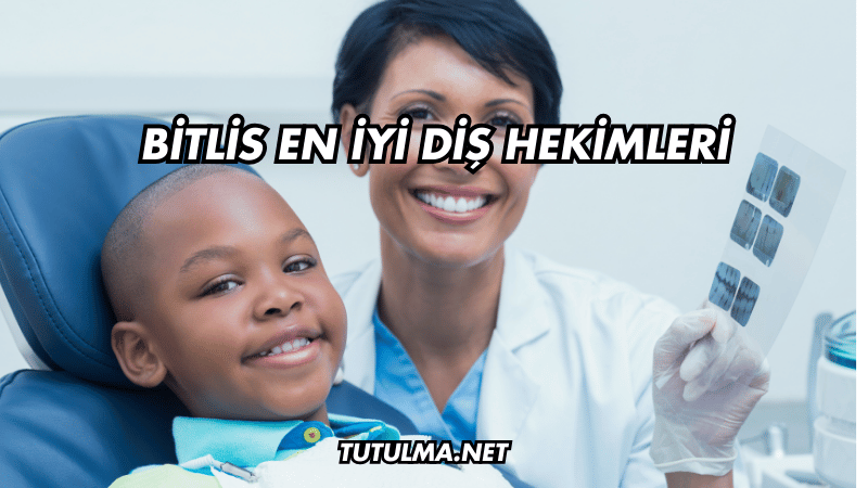 Bitlis En İyi Diş Hekimleri