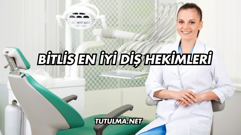 Bitlis En İyi Diş Hekimleri