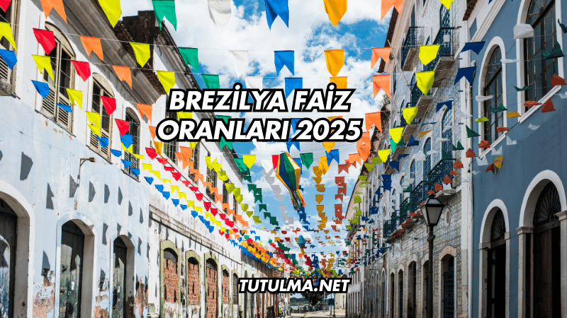 Brezilya Faiz Oranları 2025
