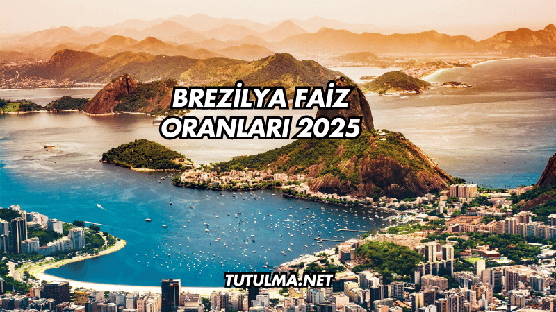 Brezilya Faiz Oranları 2025