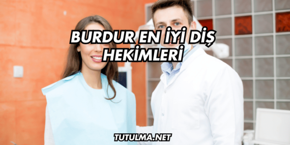 Burdur En İyi Diş Hekimleri