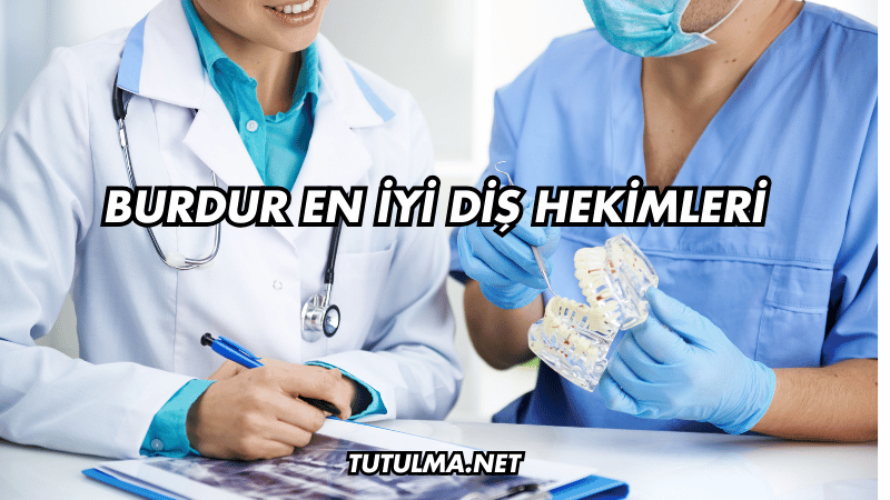 Burdur En İyi Diş Hekimleri
