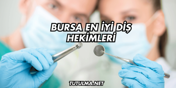Bursa En İyi Diş Hekimleri
