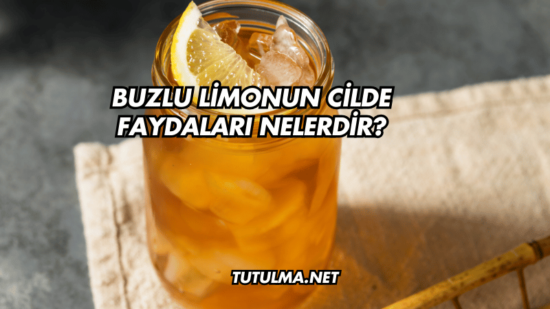 Buzlu Limonun Cilde Faydaları Nelerdir?