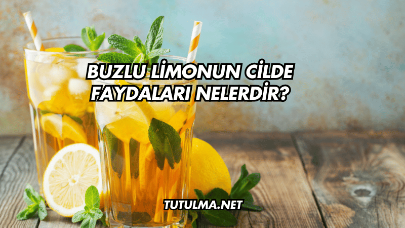 Buzlu Limonun Cilde Faydaları Nelerdir?