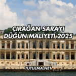 Çırağan Sarayı Düğün Maliyeti 2025