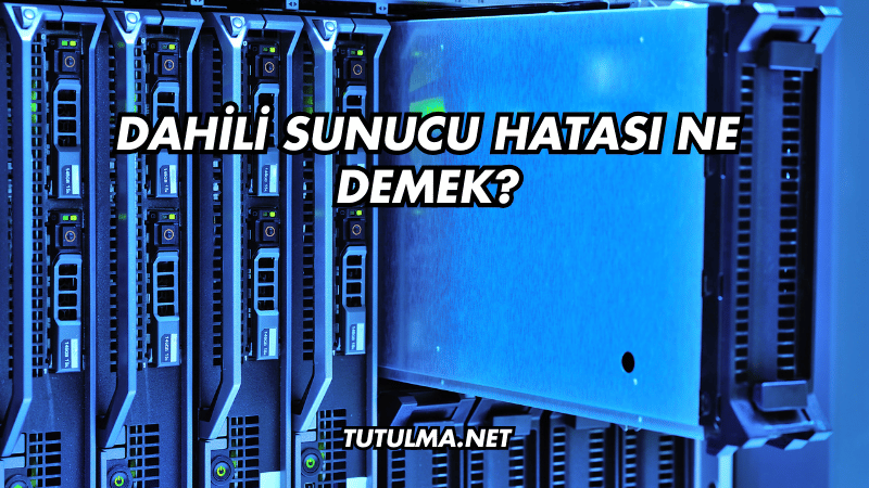 Dahili Sunucu Hatası Ne Demek?