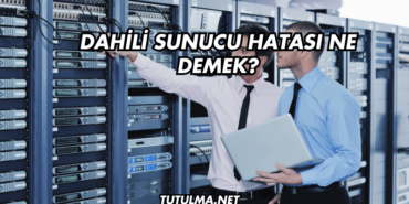 Dahili Sunucu Hatası Ne Demek?