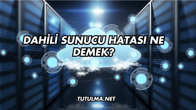 Dahili Sunucu Hatası Ne Demek?