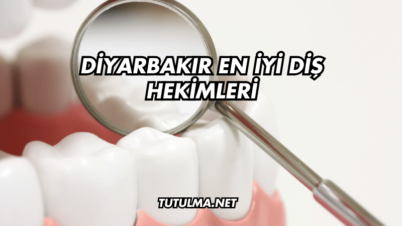 Diyarbakır En İyi Diş Hekimleri