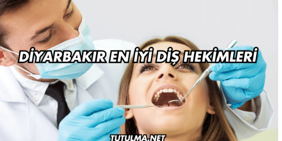 Diyarbakır En İyi Diş Hekimleri