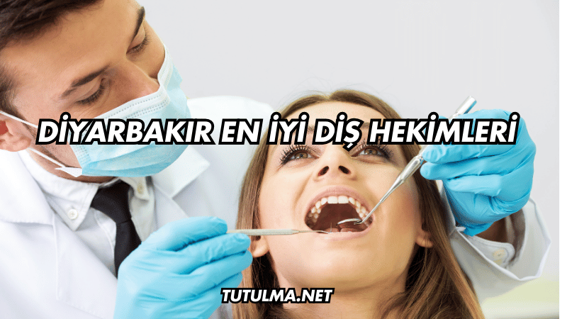Diyarbakır En İyi Diş Hekimleri
