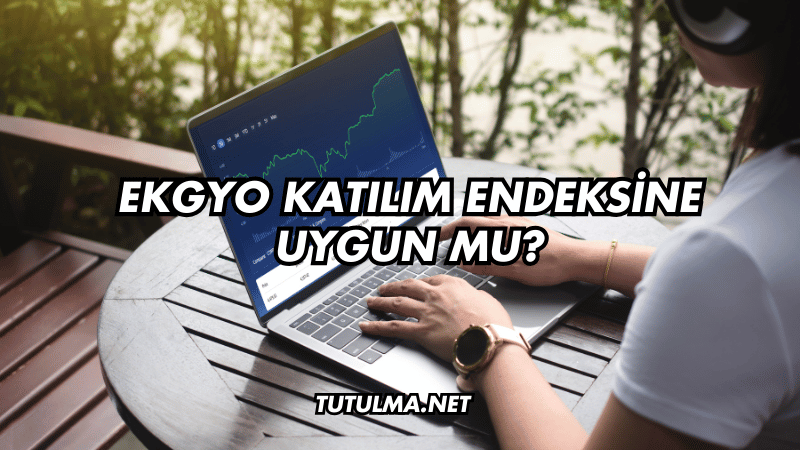EKGYO Katılım Endeksine Uygun mu?