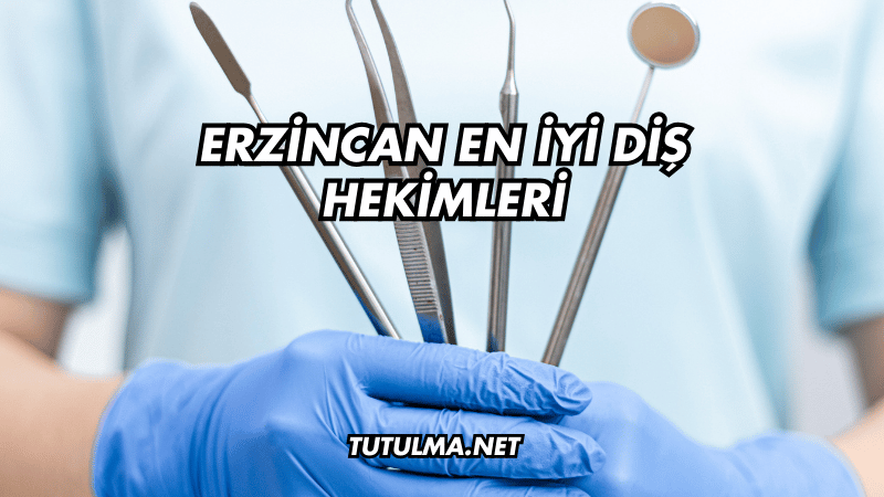 Erzincan En İyi Diş Hekimleri