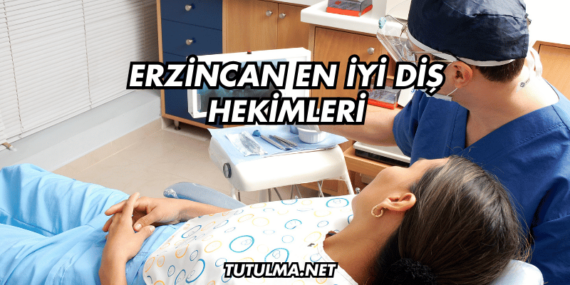 Erzincan En İyi Diş Hekimleri