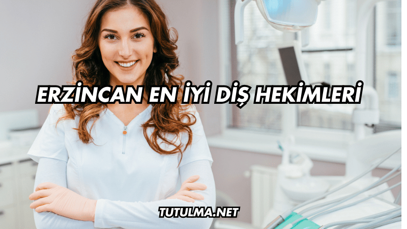 Erzincan En İyi Diş Hekimleri