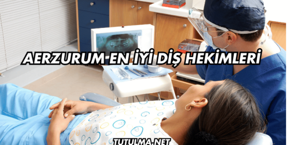 Erzurum En İyi Diş Hekimleri