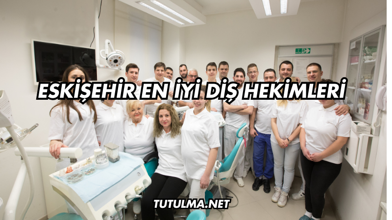 Eskişehir En İyi Diş Hekimleri