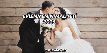 Evlenmenin Maliyeti 2025