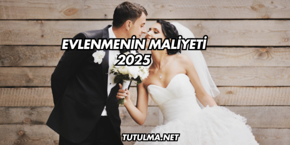 Evlenmenin Maliyeti 2025
