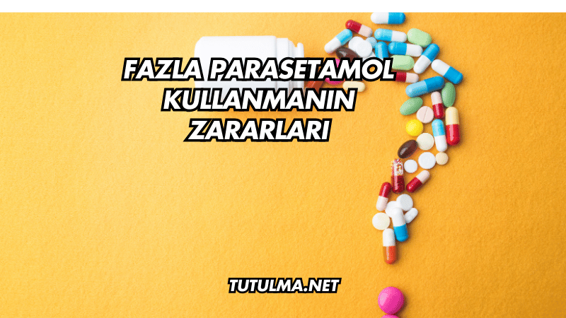 Fazla Parasetamol Kullanmanın Zararları