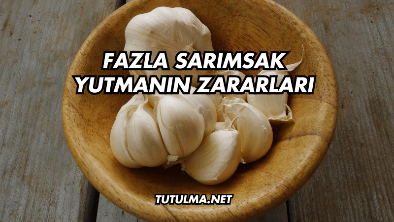 Fazla Sarımsak Yutmanın Zararları