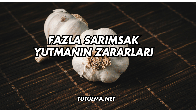 Fazla Sarımsak Yutmanın Zararları