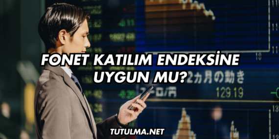 Fonet Katılım Endeksine Uygun mu?
